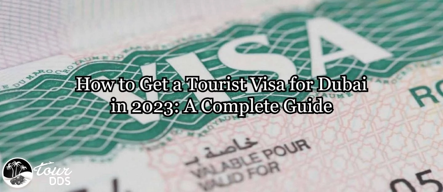 How to Get a Tourist Visa for Dubai in 2023: A Complete Guide