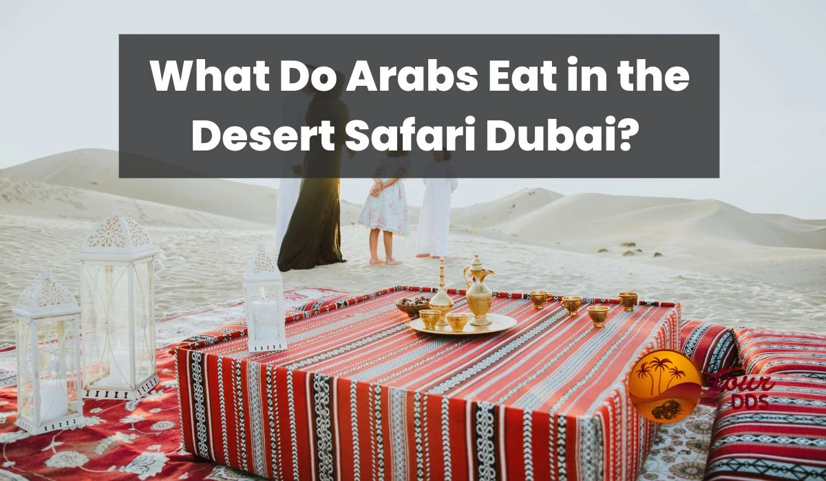 What Do Arabs Eat in the Desert Safari Dubai? An Integrative Arabian Dining Guide
