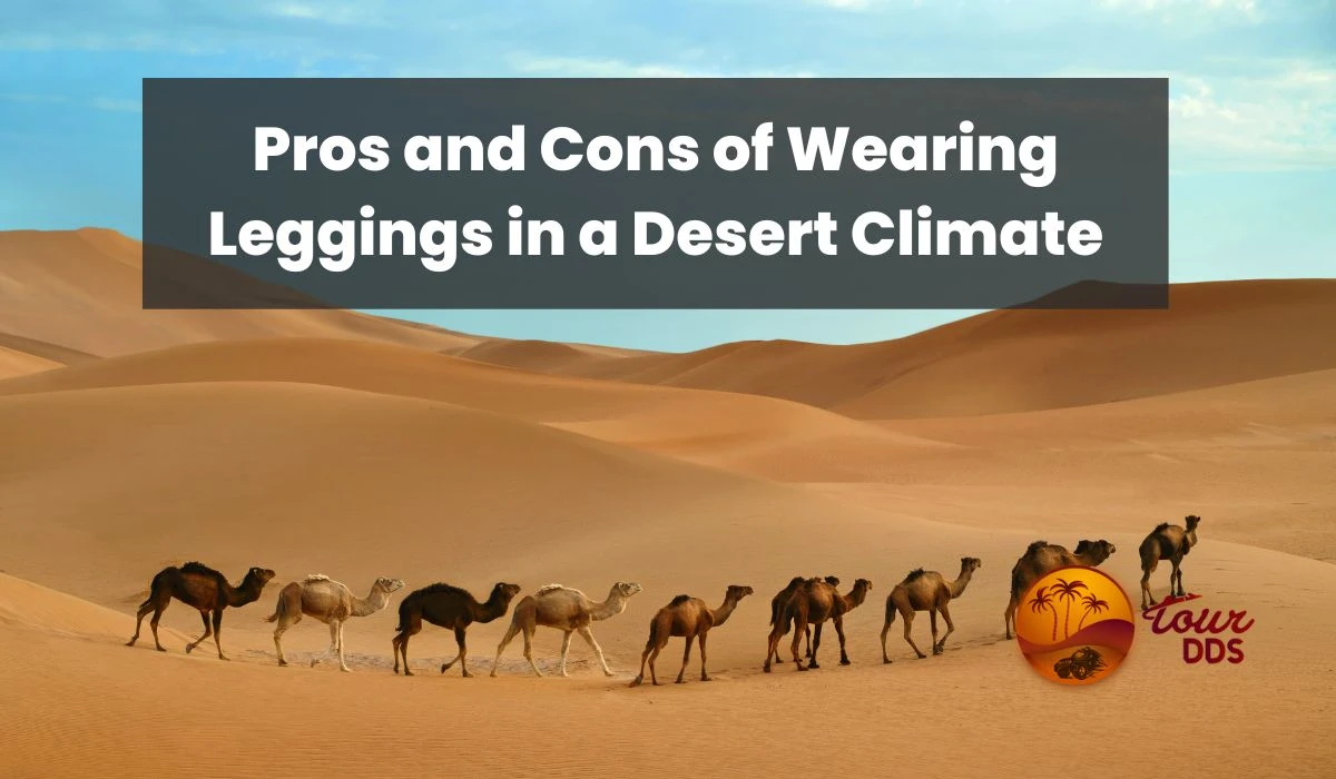 Pros and Cons of Wearing Leggings in a Desert Climate