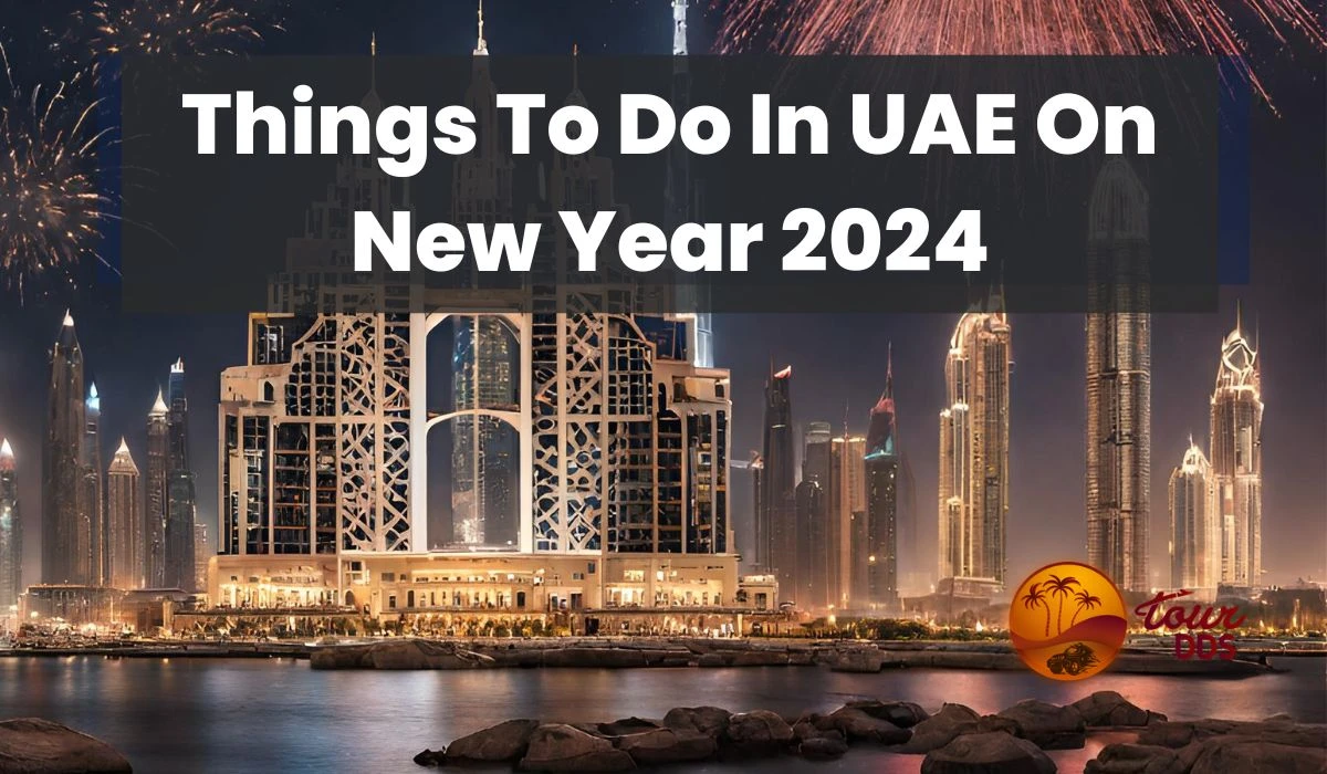 Things To Do In UAE On New Year 2025 | A List of Must-Experience Events
