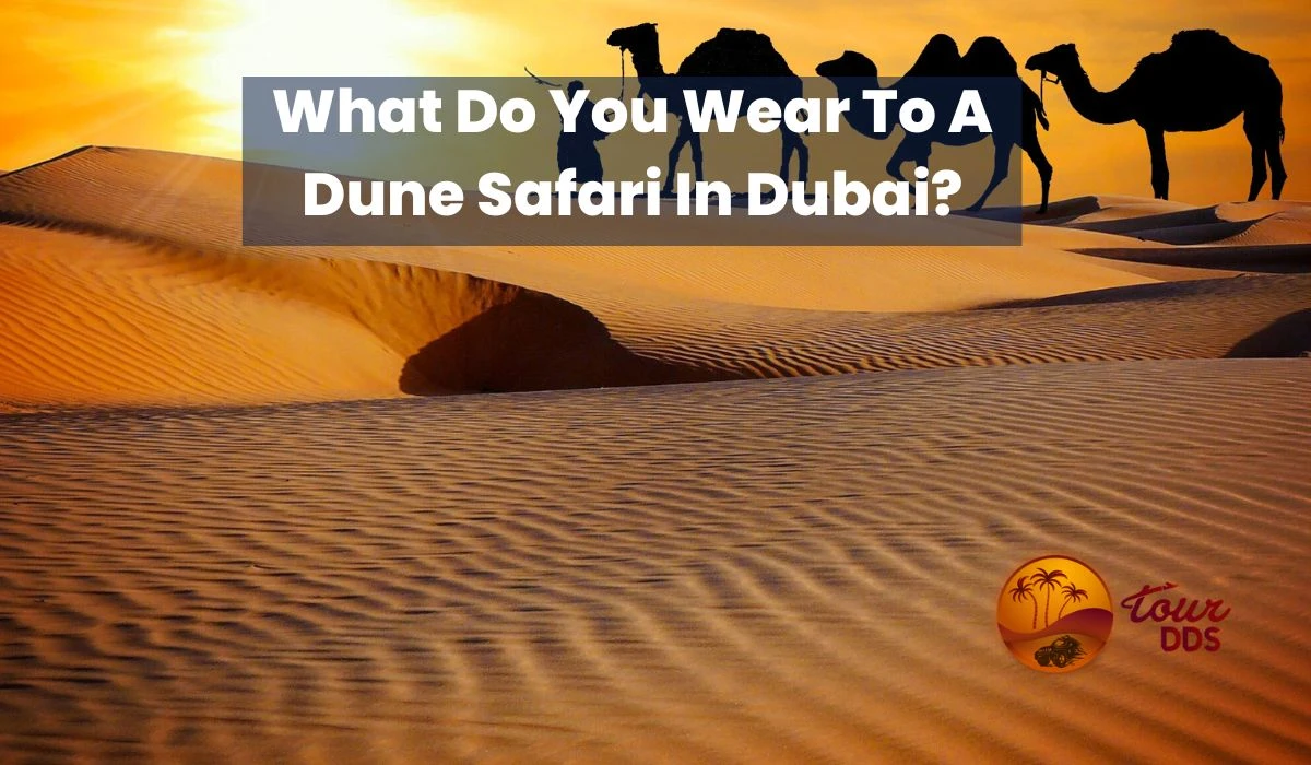 What Do You Wear To A Dune Safari In Dubai?