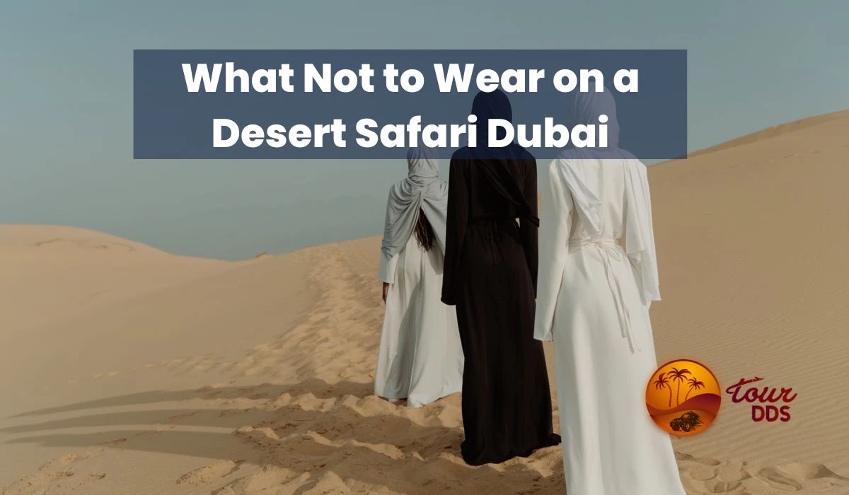 What Not to Wear on a Desert Safari Dubai