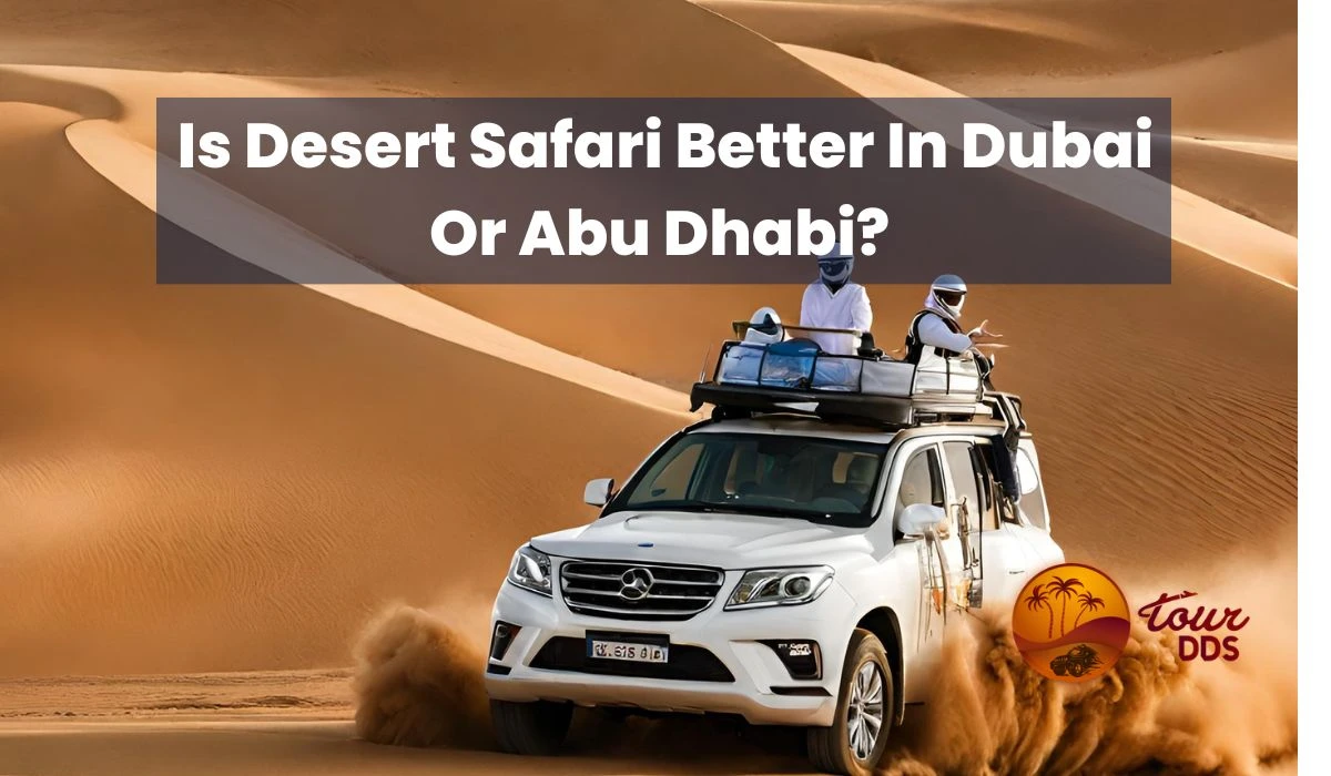 Is Desert Safari Better In Dubai Or Abu Dhabi? 