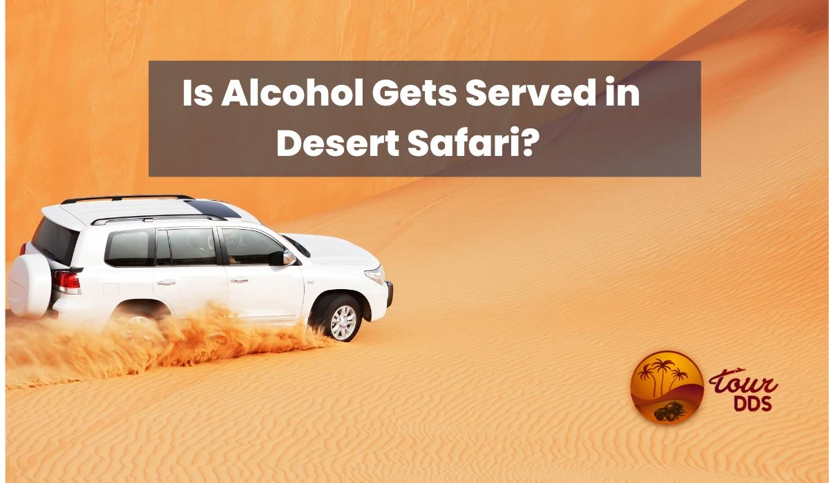 Is Alcohol Gets Served in Desert Safari? An Insider Guide 