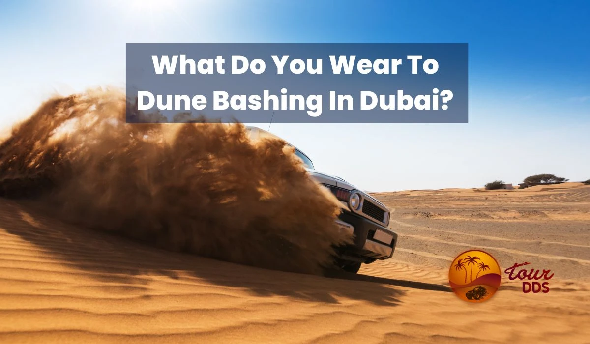 What Do You Wear to Dune Bashing in Dubai?