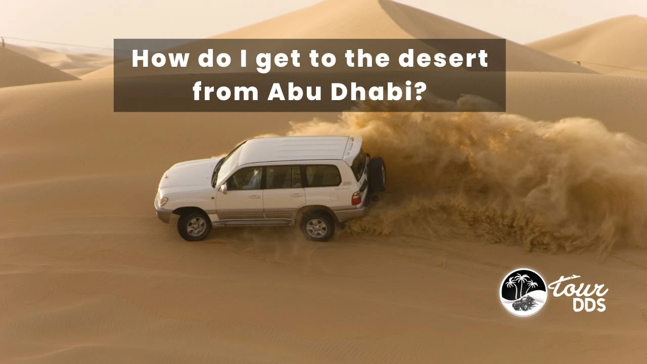 How do I get to the desert from Abu Dhabi?