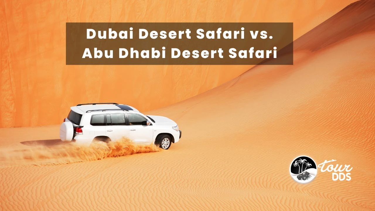Dubai Desert Safari vs. Abu Dhabi Desert Safari