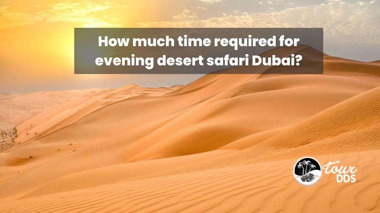 How much time required for evening desert safari Dubai?