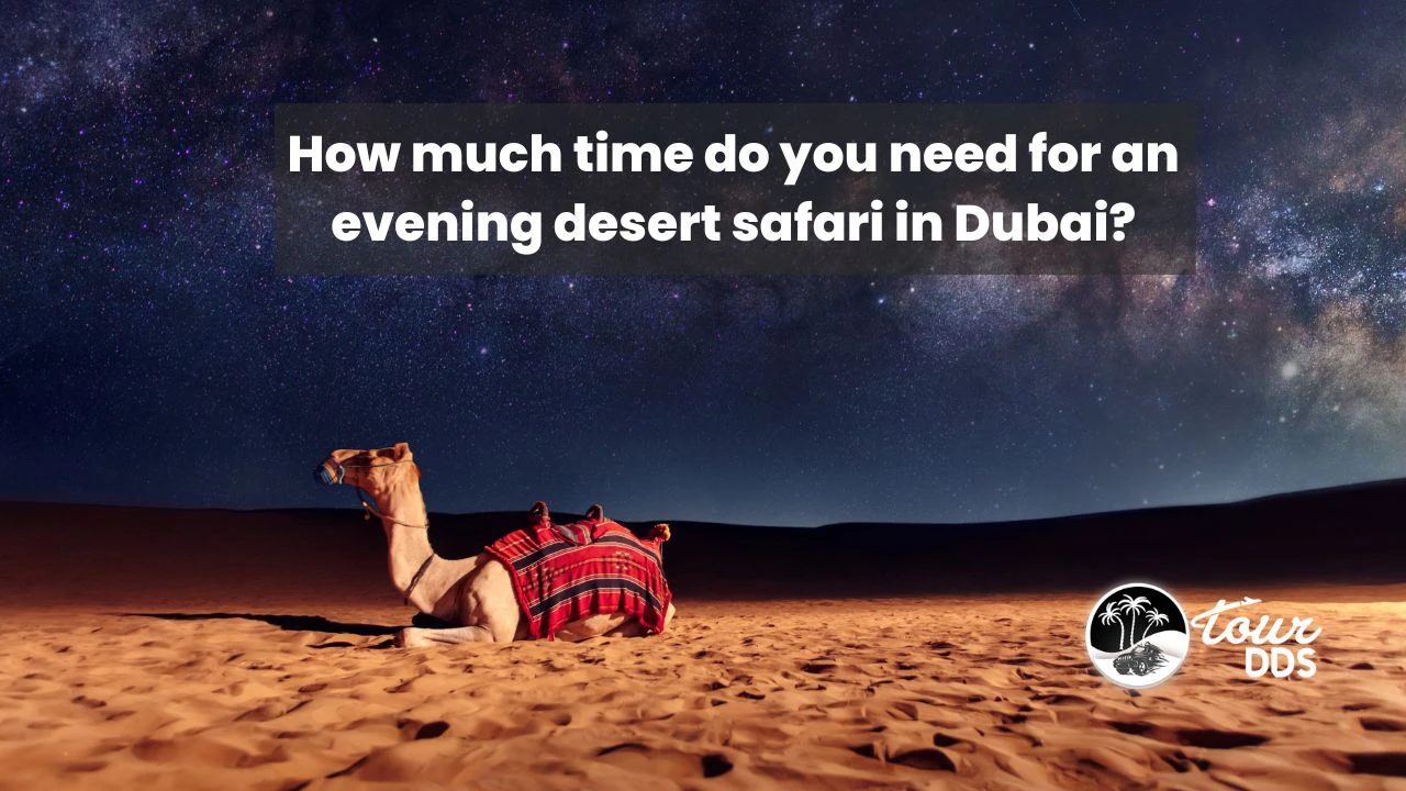 How much time do you need for an evening desert safari in Dubai? 