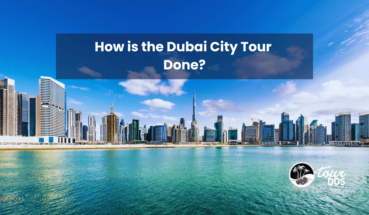 How is the Dubai City Tour Done?