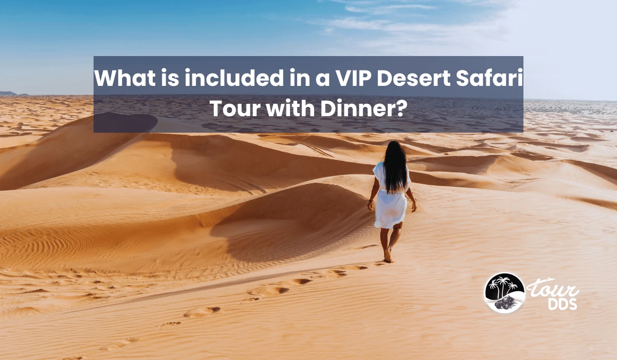 What is included in a VIP Desert Safari Tour with Dinner?