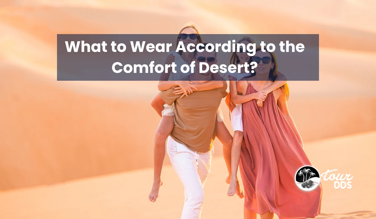 What to Wear According to the Comfort of Desert?