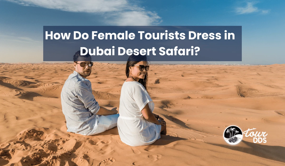 How Do Female Tourists Dress in Dubai Desert Safari?