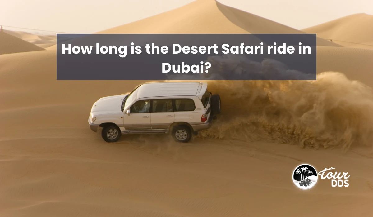 How long is the Desert Safari ride in Dubai?