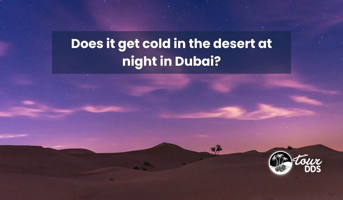 Does it get cold in the desert at night in Dubai?