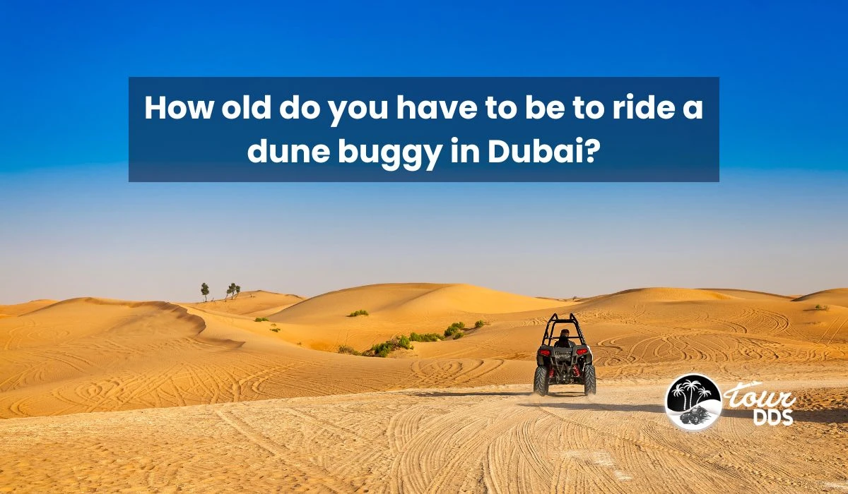 How old do you have to be to ride a dune buggy in Dubai?